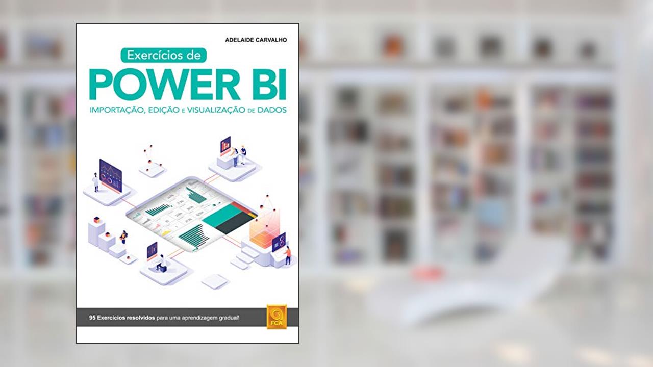 Capa de Exercícios de Power Bi - Importação, Edição e Visualização, do autor Adelaide Carvalho