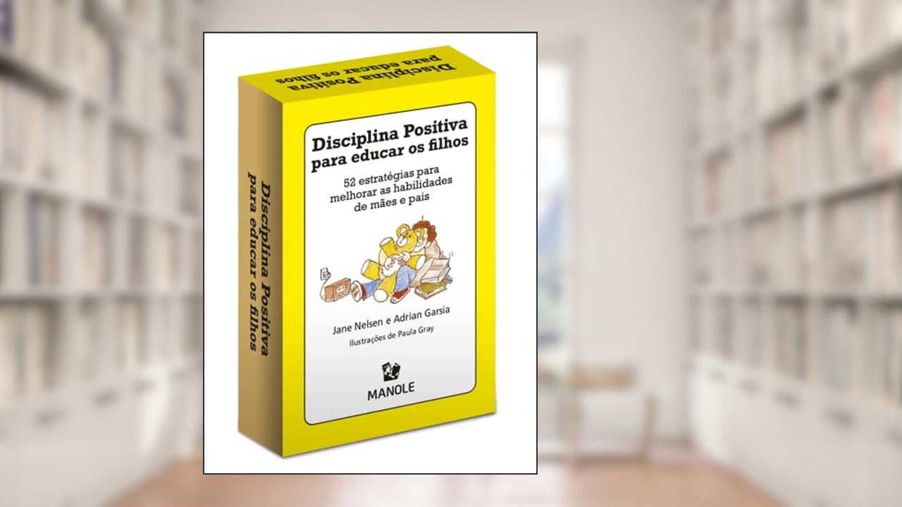 Disciplina positiva para educar os filhos: 52 estratégias para melhorar as habilidades de mães e pais, do autor Jane Nelsen