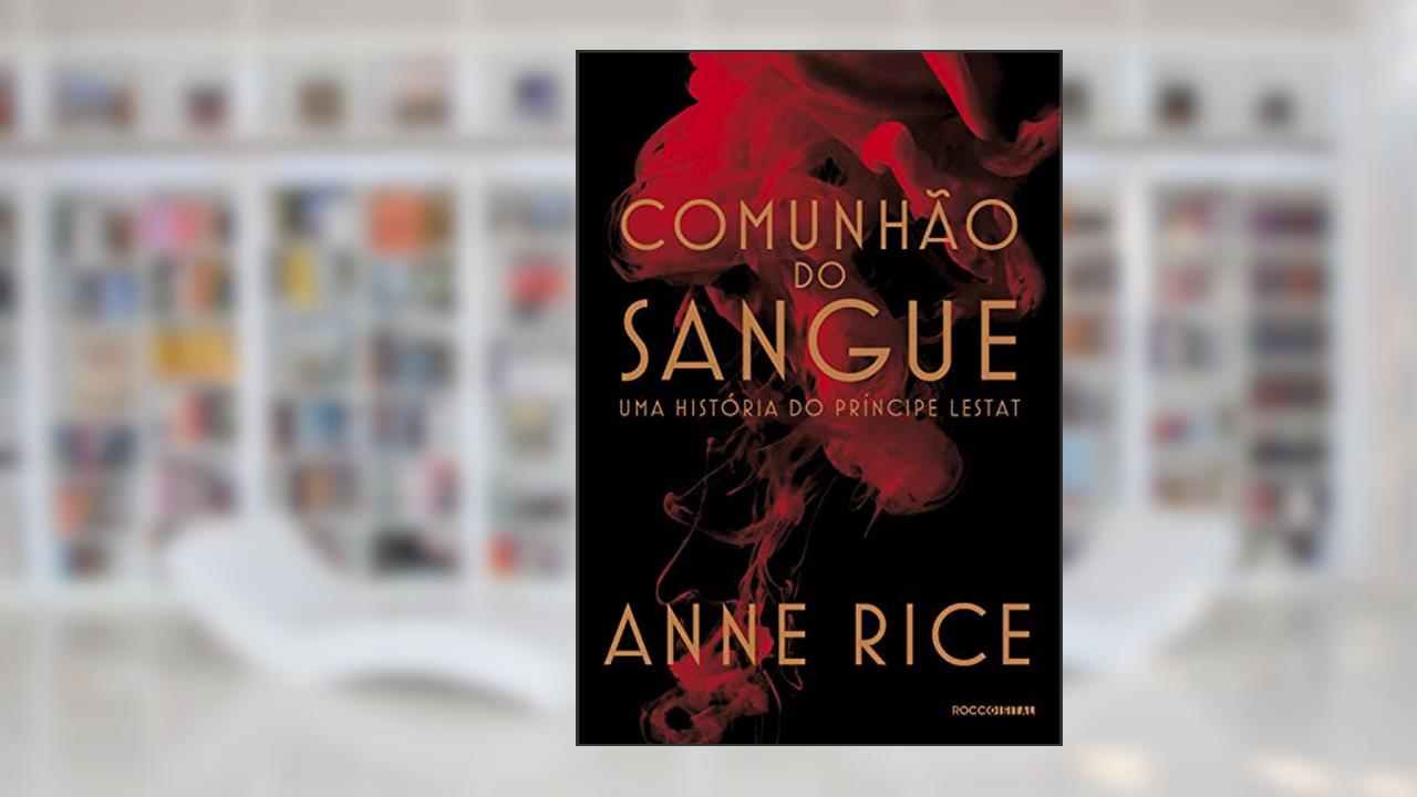 Capa de Comunhão do sangue: Uma história do príncipe Lestat (As Crônicas Vampirescas), do autor Anne Rice