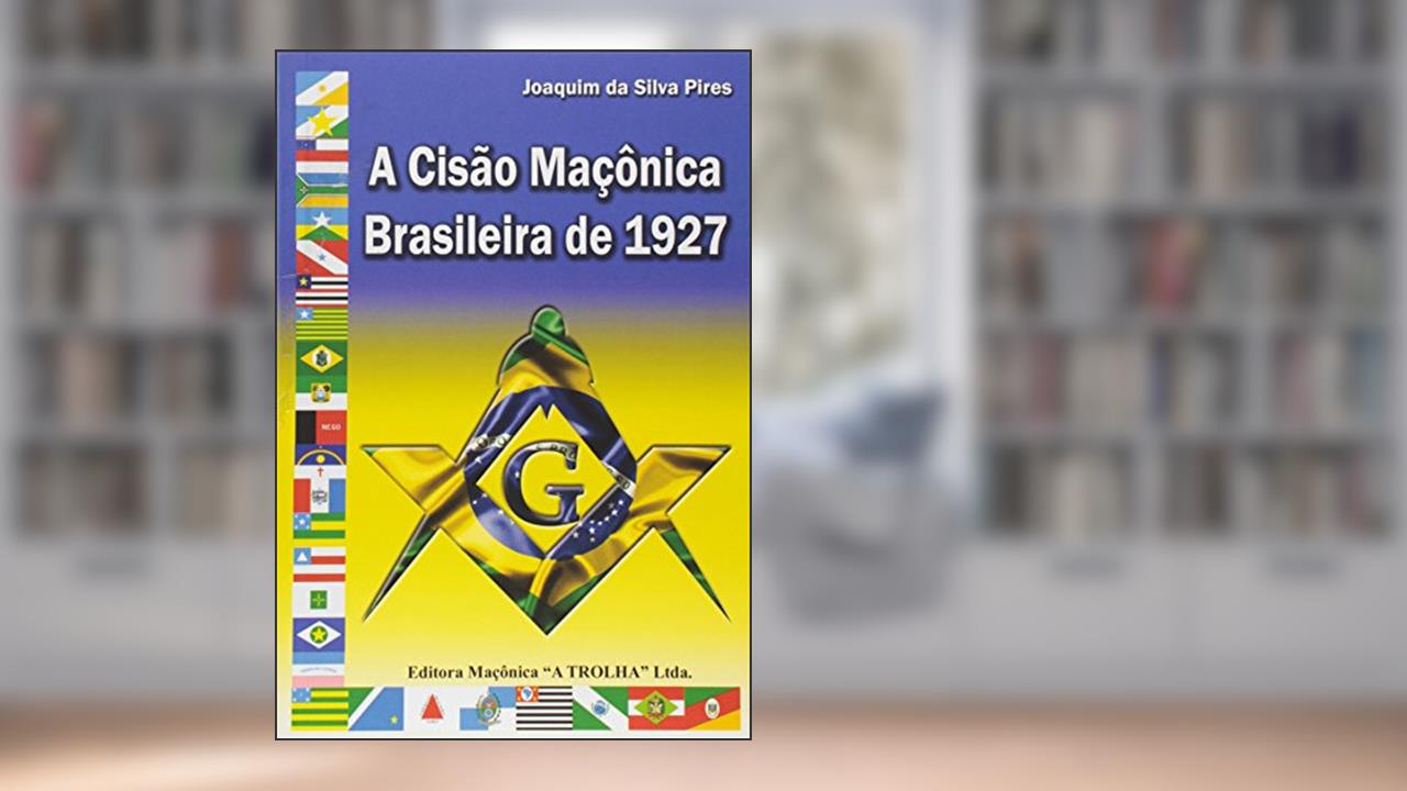 Capa de A Cisão Maçônica Brasileira de 1927, do autor Joaquim da Silva Pires