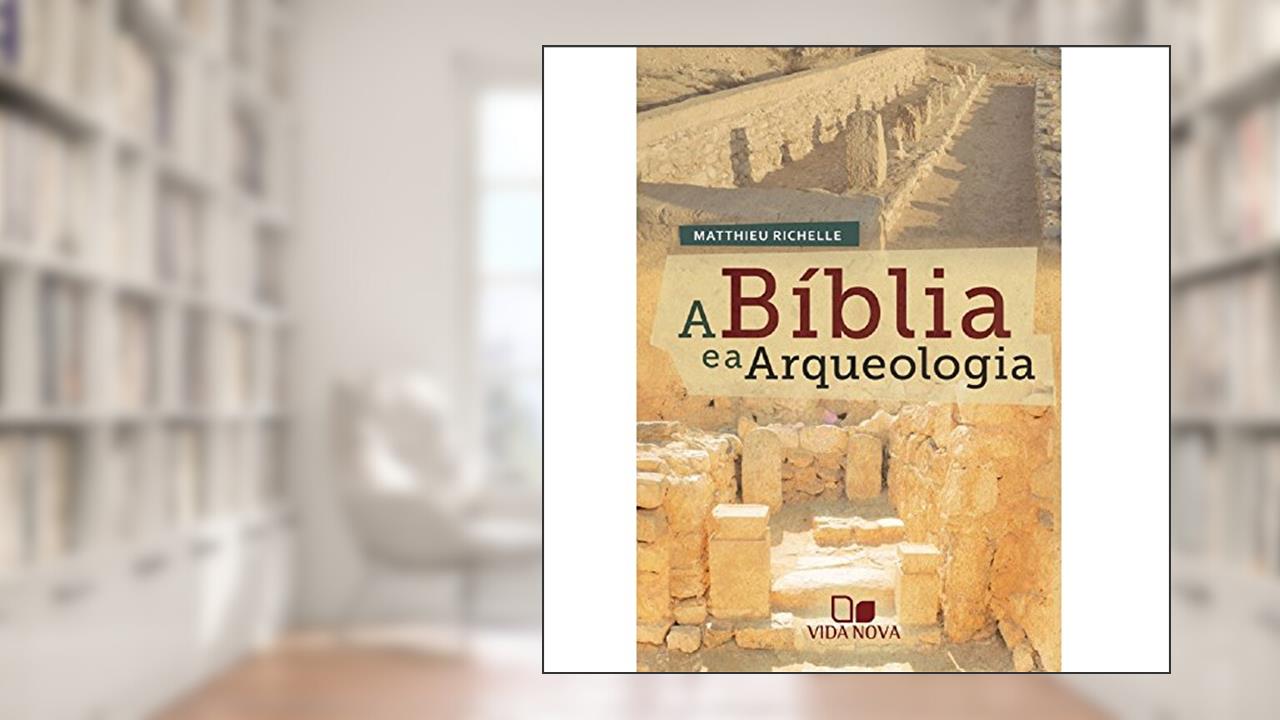 Capa de Bílbia e a Arqueologia, a, do autor Matthieu Richelle