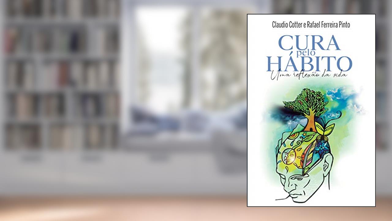 Capa de Cura pelo hábito: Uma reflexão da vida, do autor Claudio Cotter; Rafael Pinto; Dorothea Piratininga