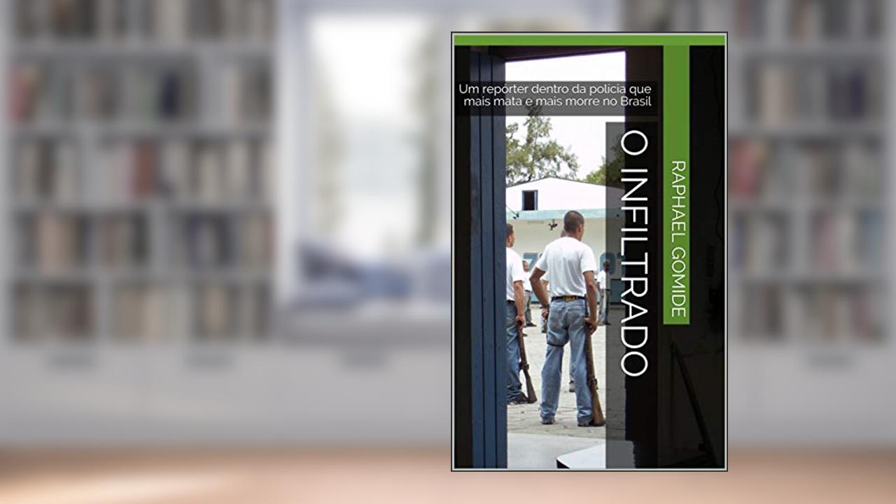 Capa de O Infiltrado: Um repórter dentro da polícia que mais mata e mais morre no Brasil, do autor Raphael Gomide