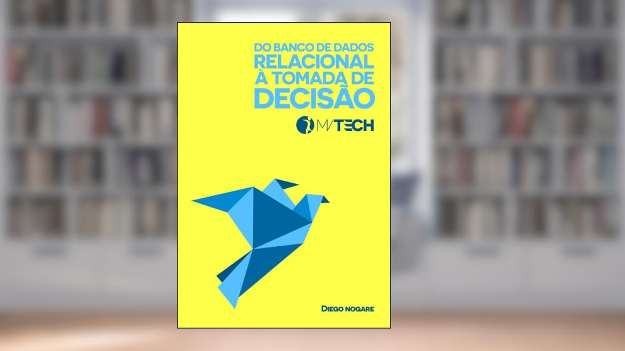 Capa de Do Banco de Dados Relacional à Tomada de Decisão (MVTECH Livro 1), do autor Diego Nogare