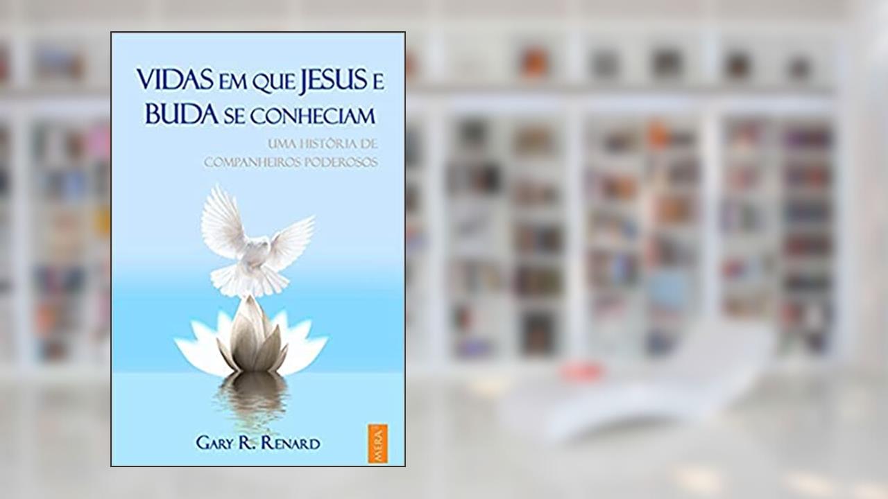 Capa de Vidas em que Jesus e Buda Se Conheciam, do autor Gary R. Renard