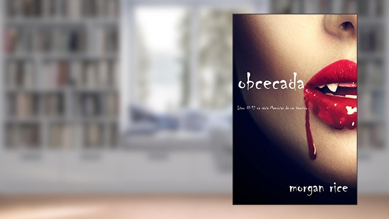 Capa de Obcecada (Livro #12 da série Memórias de Um Vampiro), do autor Morgan Rice