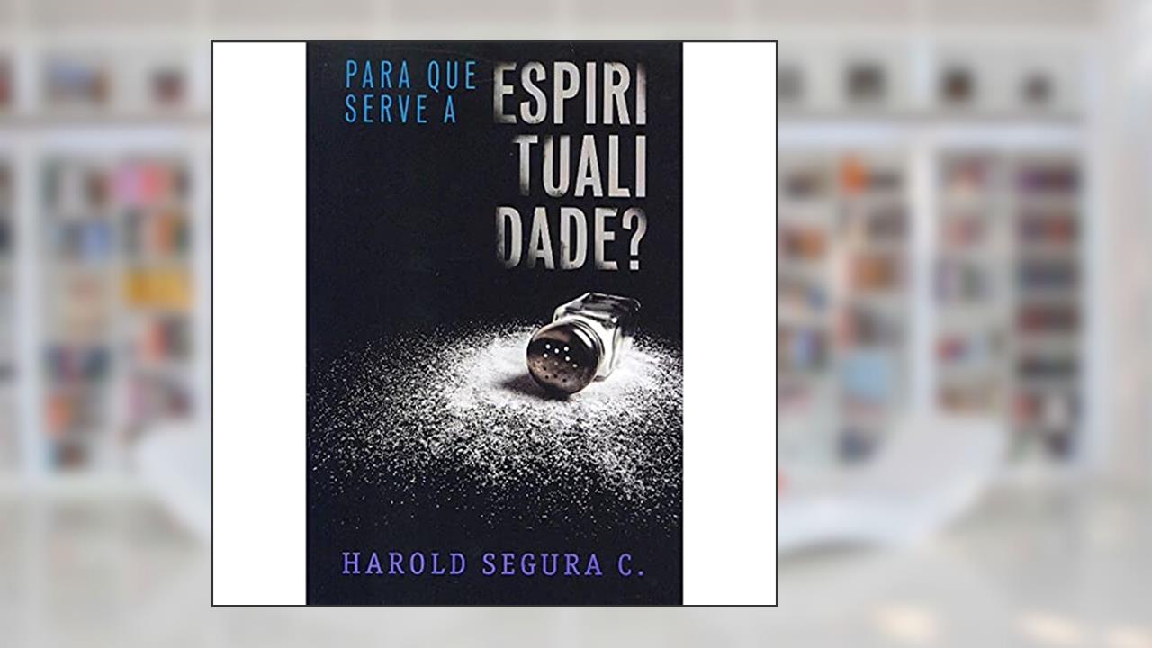Capa de Para que Serve a Espiritualidade, do autor Haroldo Segura C.