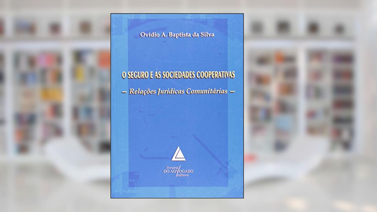 Capa de O Seguro E As Sociedades Cooperativas: Relações Jurídicas Comunitárias, do autor Ovídio Araújo Baptista Da Silva