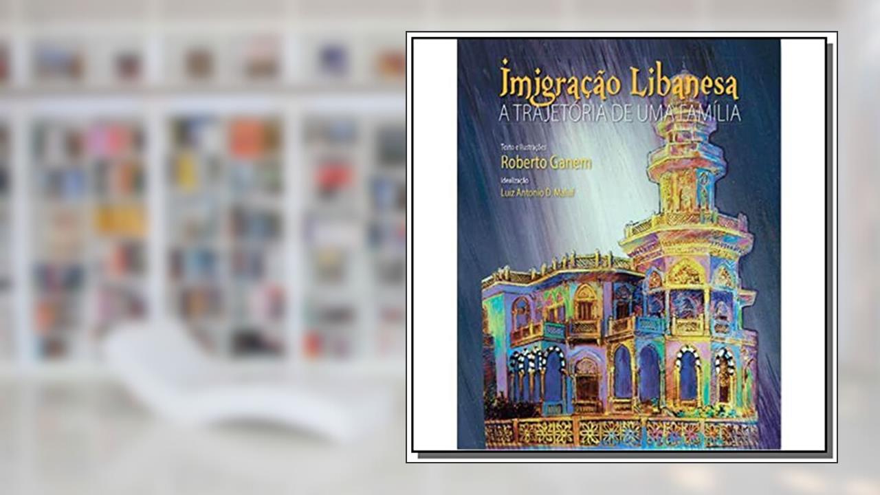 Capa de Imigração Libanesa a Trajetória de Uma Família, do autor Roberto Ganem