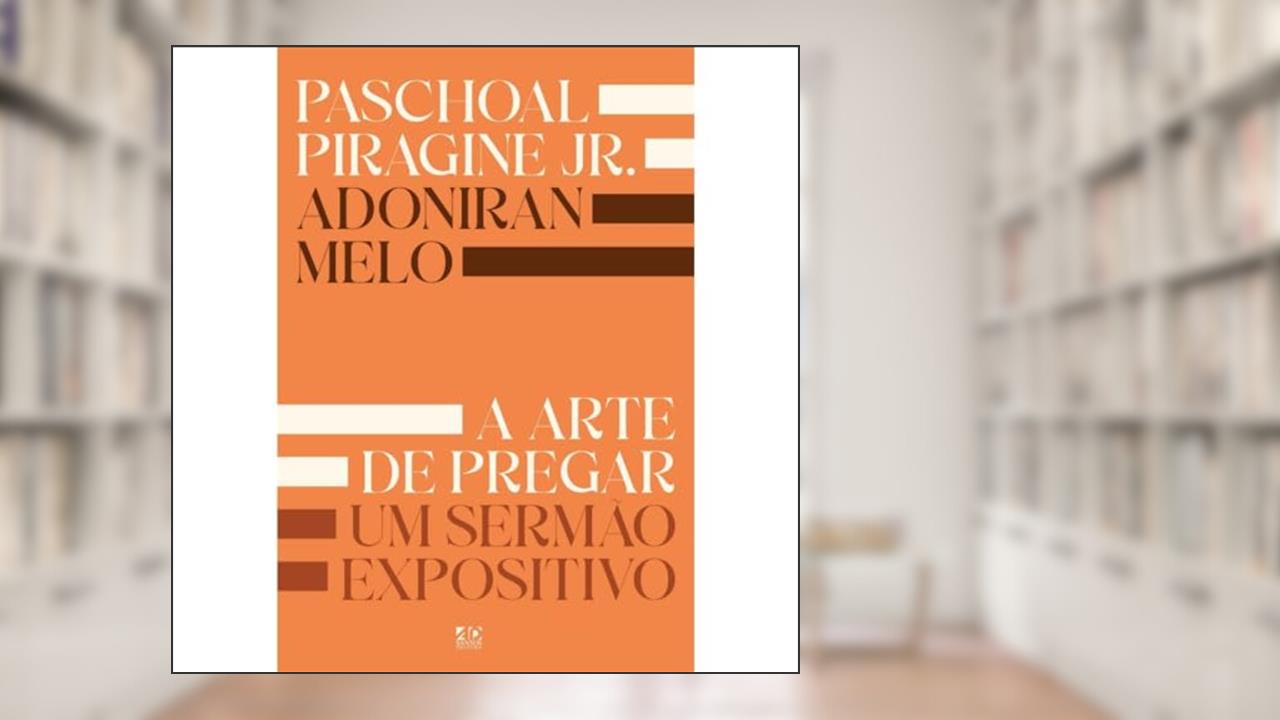 Capa de A Arte de Pregar um Sermão Expositivo | Adoniran Melo e Paschoal Piragine Jr., do autor Adoniran Melo
