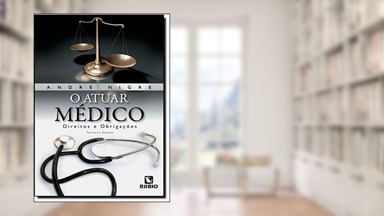 Capa de O Atuar Médico. Direitos e Obrigações, do autor Andre Nigre