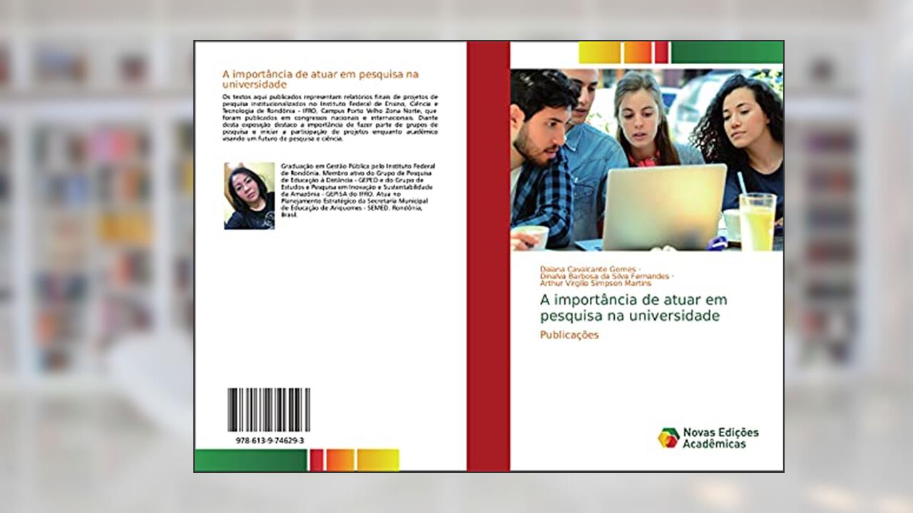 Capa de A importância de atuar em pesquisa na universidade: Publicações, do autor Daiana Cavalcante Gomes; Dinalva Barbosa da Silva Fernandes; Arthur Virgilio Simpson Martins