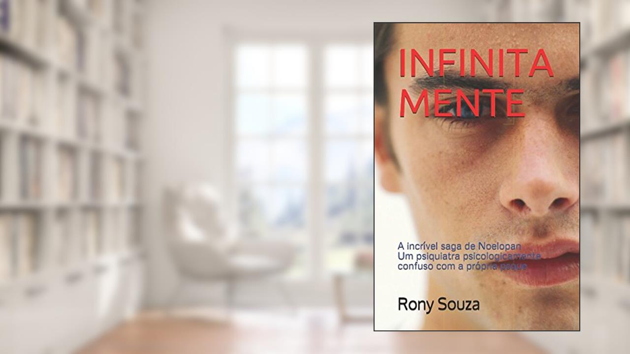 Capa de INFINITAMENTE: A incrível saga de Noelopan - um psiquiatra psicologicamente confuso com a própria psque (Portuguese Edition), do autor Rony Souza