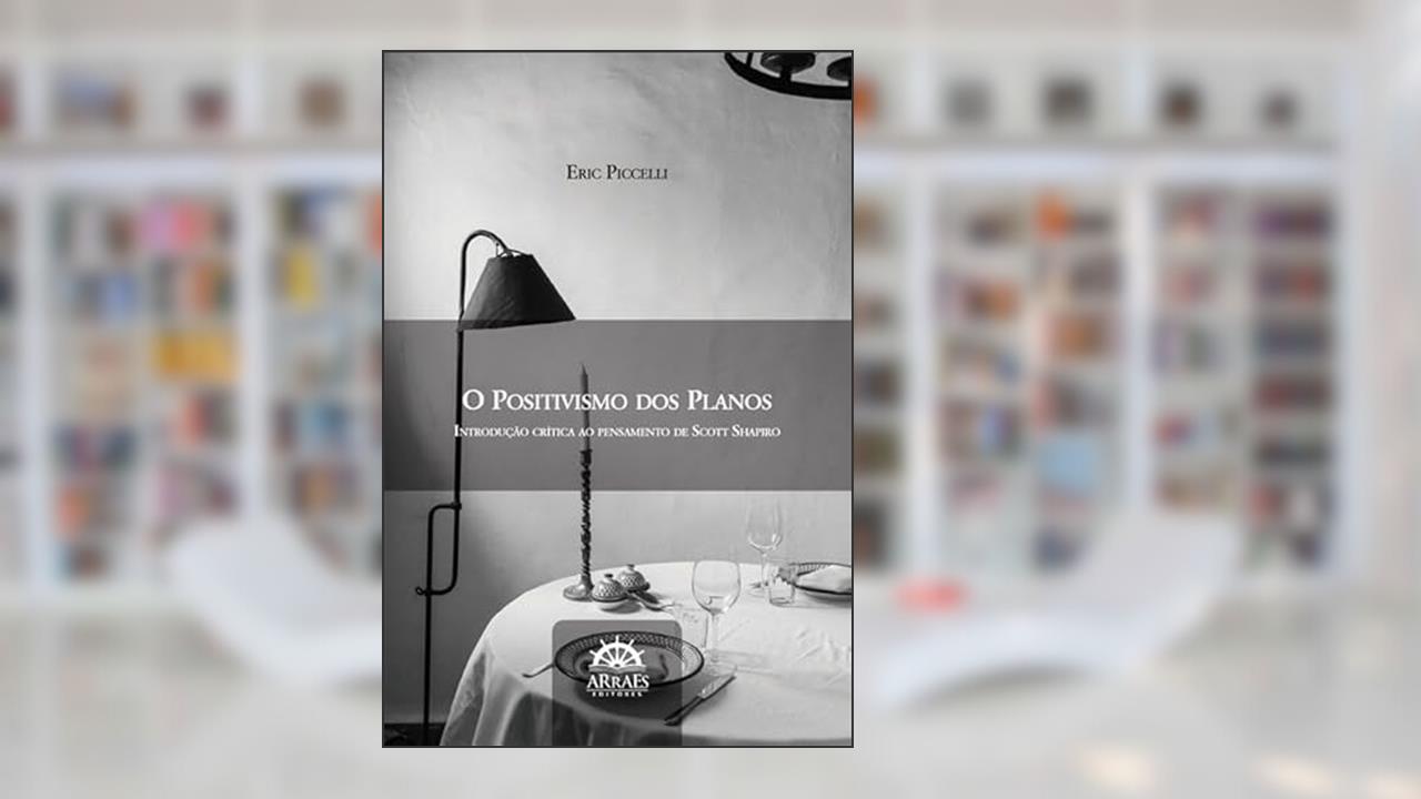 Capa de O Positivismo dos Planos: Introdução Crítica ao Pensamento de Scott Shapiro (Volume 1), do autor Eric Piccelli