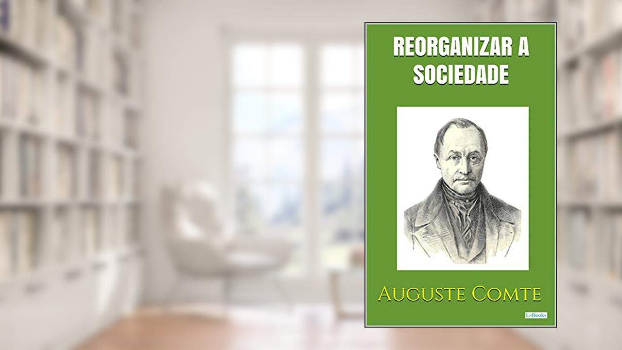 Capa de Reorganizar a Sociedade - Positivismo, do autor Auguste Comte