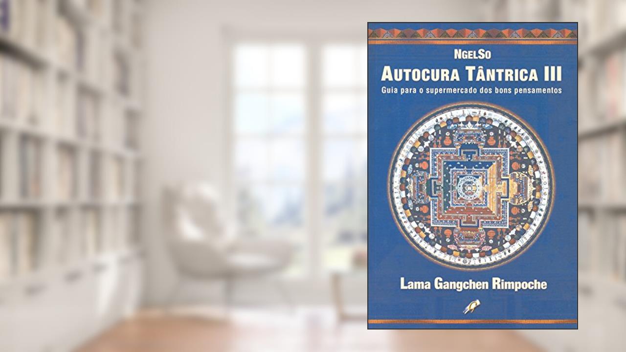 Capa de Autocura tântrica III: guia para o supermercado dos bons pensamentos, do autor Lama Gangchen Rinpoche