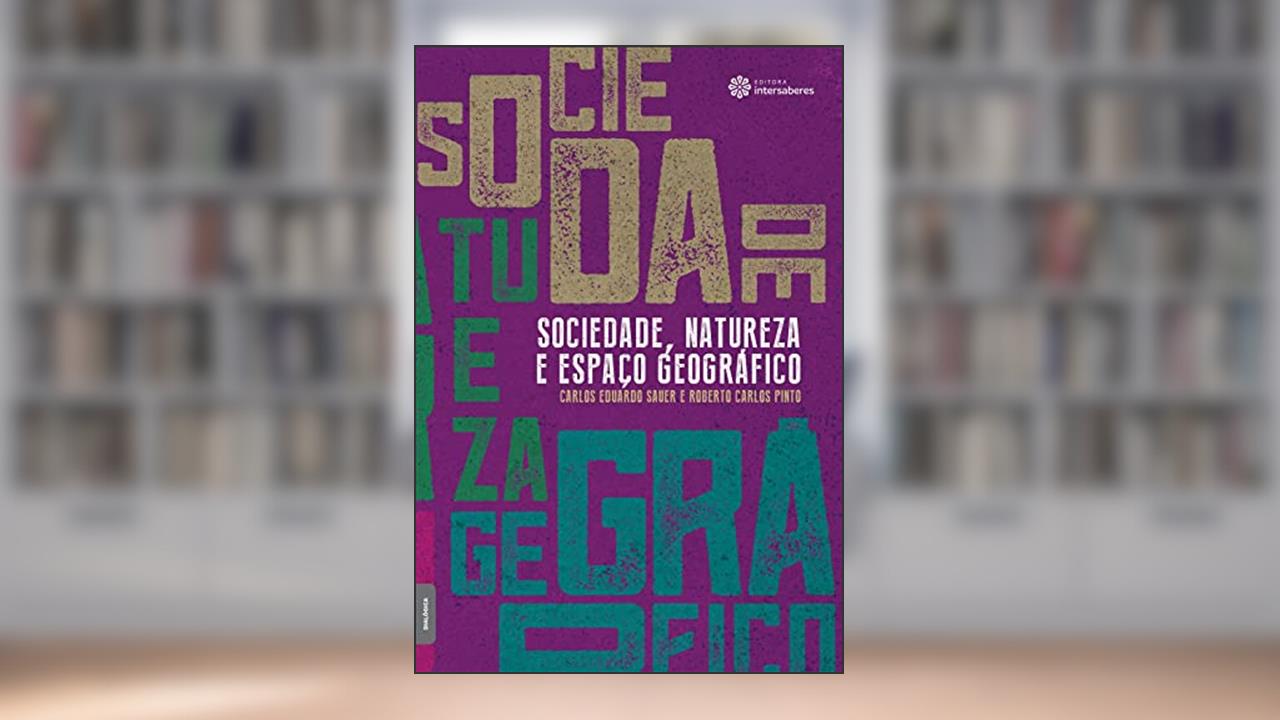 Capa de Sociedade, Natureza e Espaço Geográfico, do autor Carlos Eduardo Sauer