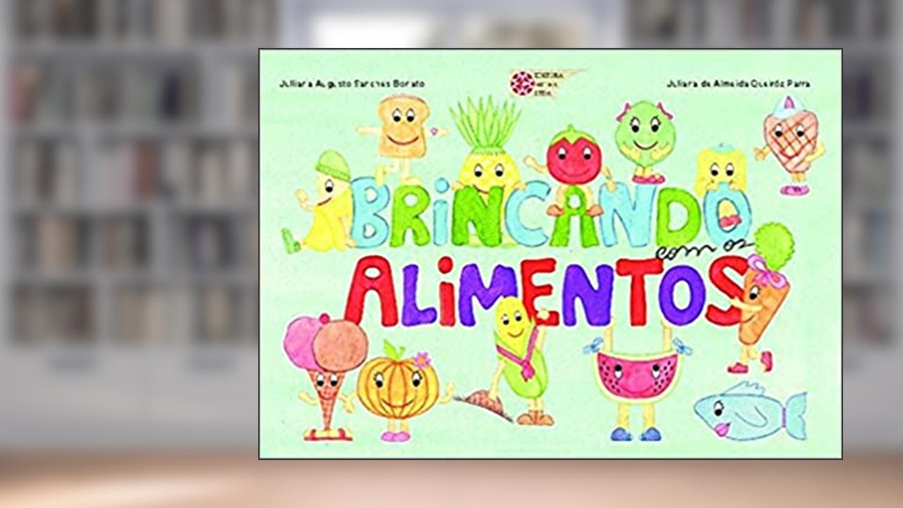 Capa de Brincando com os Alimentos, do autor Juliana Augusto Sanches Bonato; Juliana Almeida Queiróz Parra