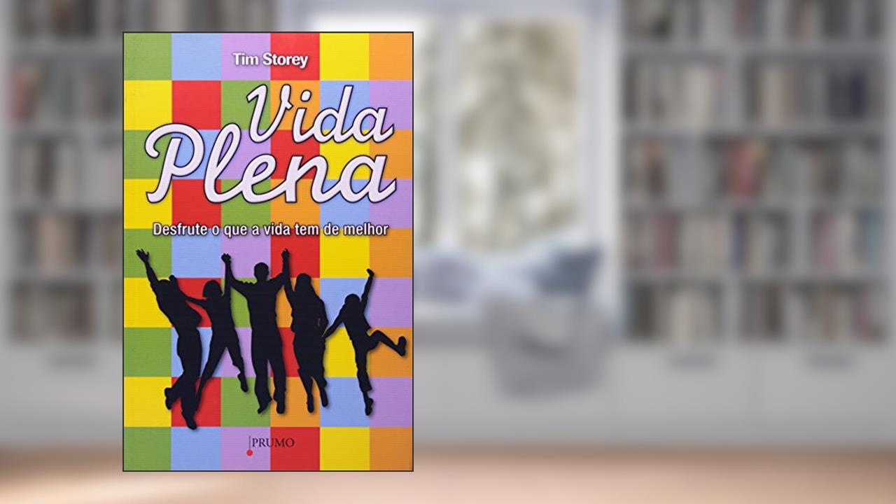 Capa de Vida Plena. Desfrute o que a Vida Tem de Melhor, do autor Tim Storey