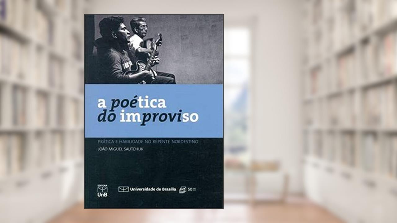 Capa de A Poética do Improviso: Prática e Habilidade no Repente Nordestino, do autor João Miguel Sautchuk