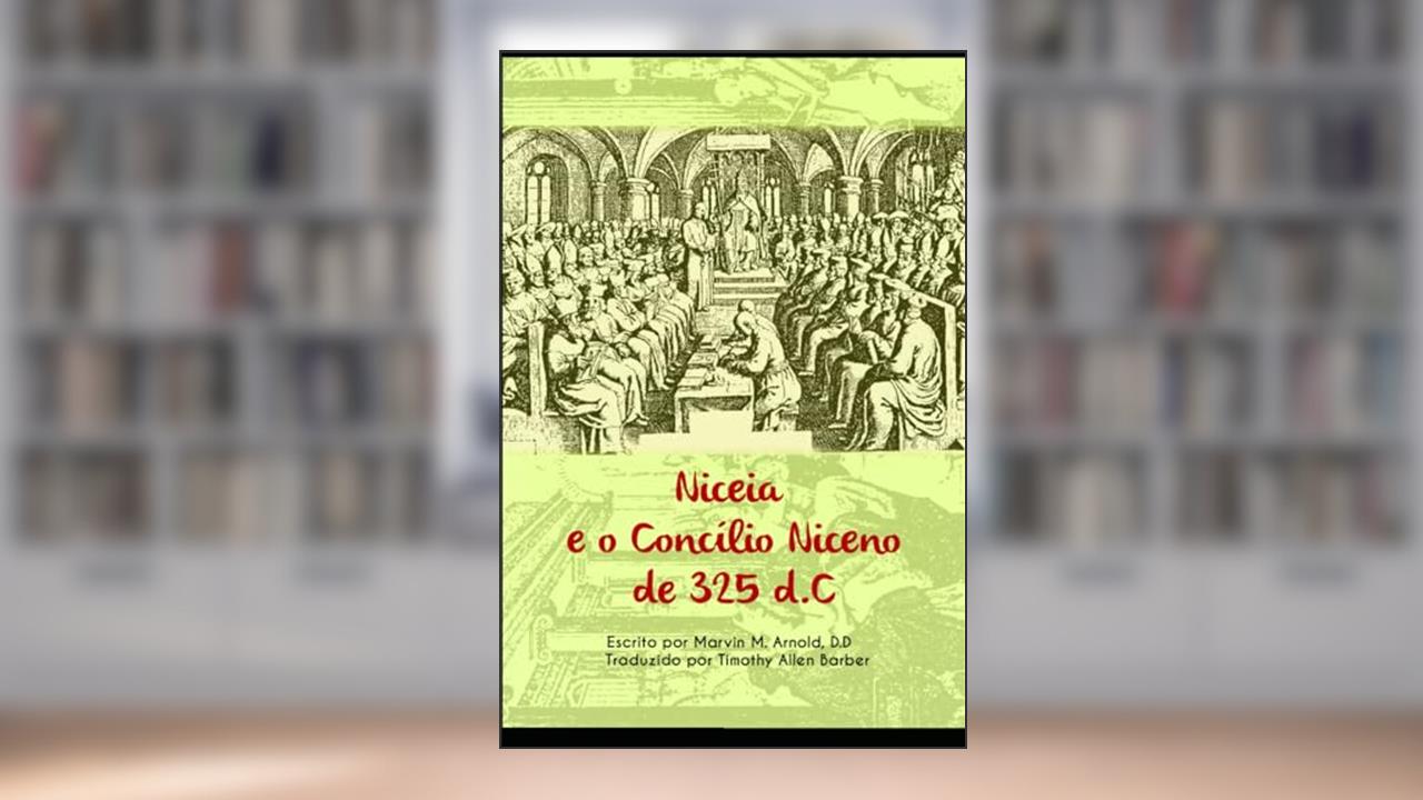 Capa de Niceia e 0 Concílio Niceno de 325 d.C., do autor Marvin Arnold
