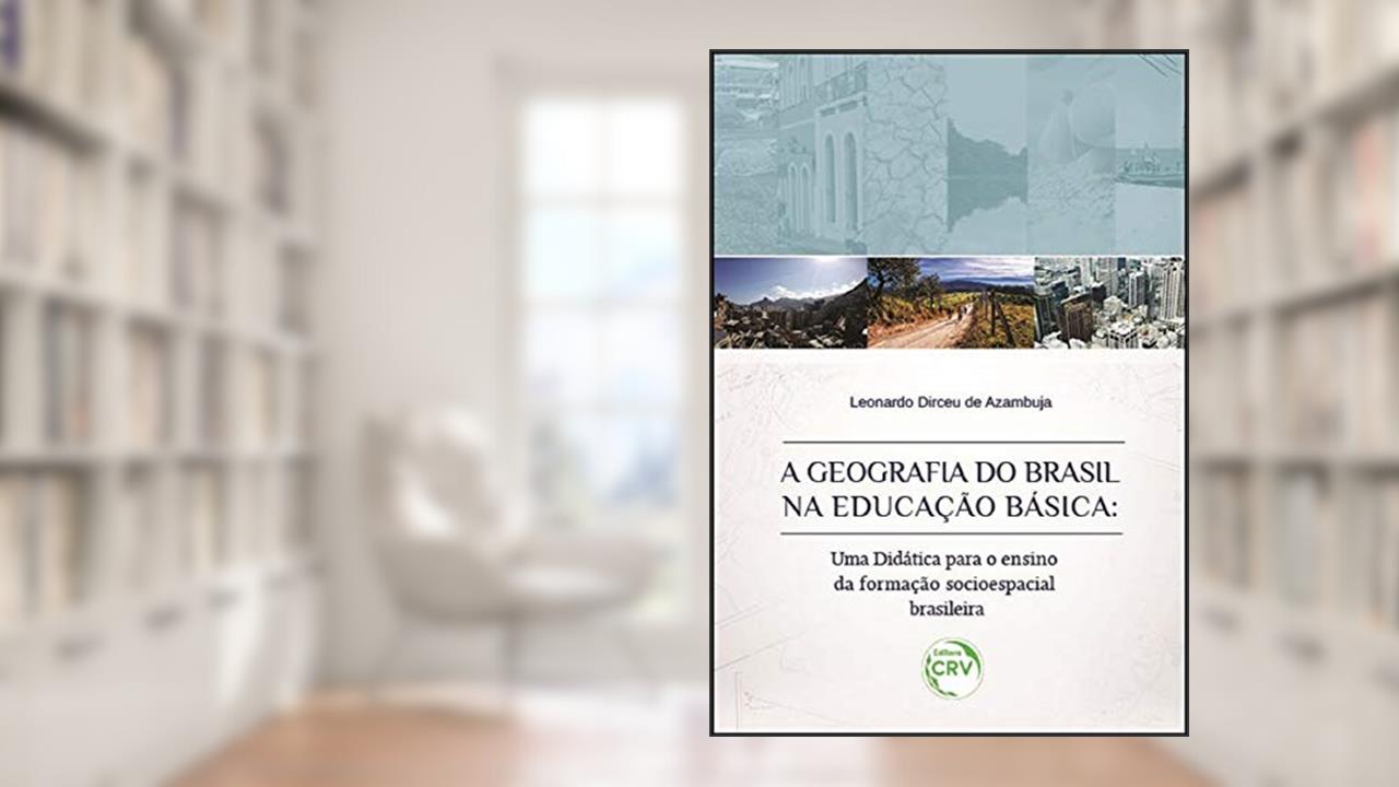 Capa de A geografia do Brasil na educação básica: uma didática para o ensino da formação socioespacial brasileira, do autor Leonardo Dirceu de Azambuja