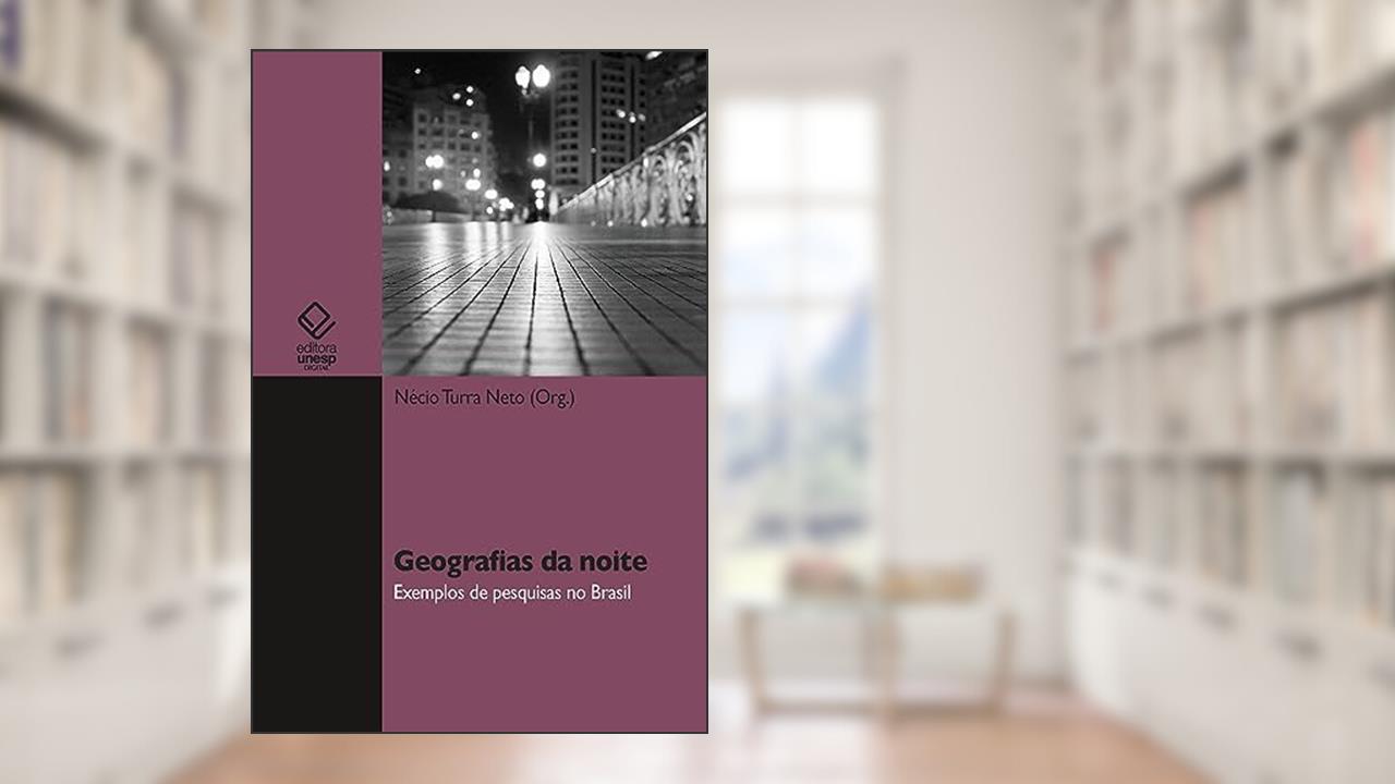 Capa de Geografias da noite: exemplos de pesquisa no Brasil, do autor Nécio Turra Neto