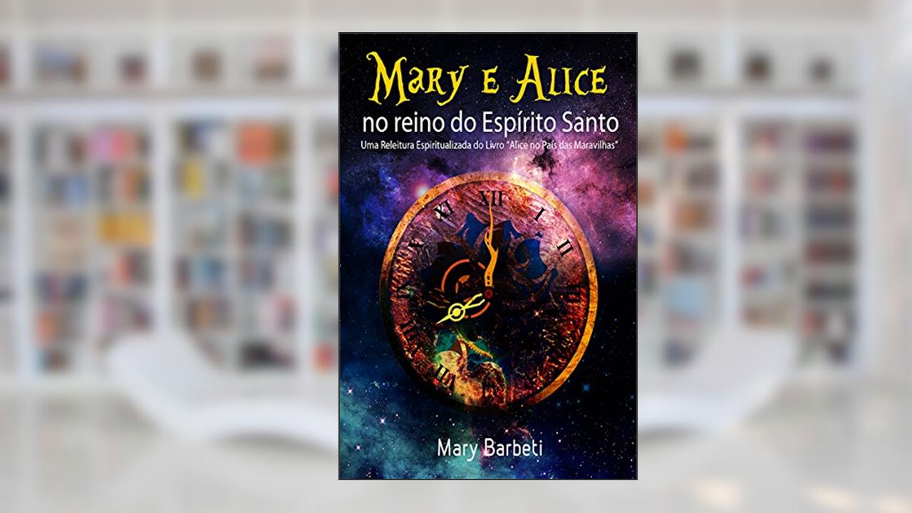 Capa de Mary E Alice No Reino Do Espírito Santo: Uma Releitura Espiritualizada Do Livro 