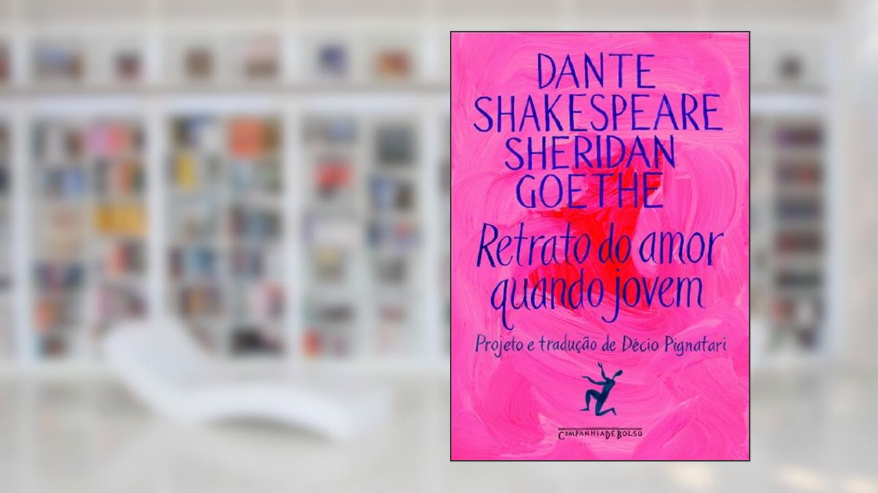 Capa de Retrato do amor quando jovem, do autor Johann Wolfgang von Goethe; William Shakespeare; Richard Brinsley Sheridan; Dante Alighieri