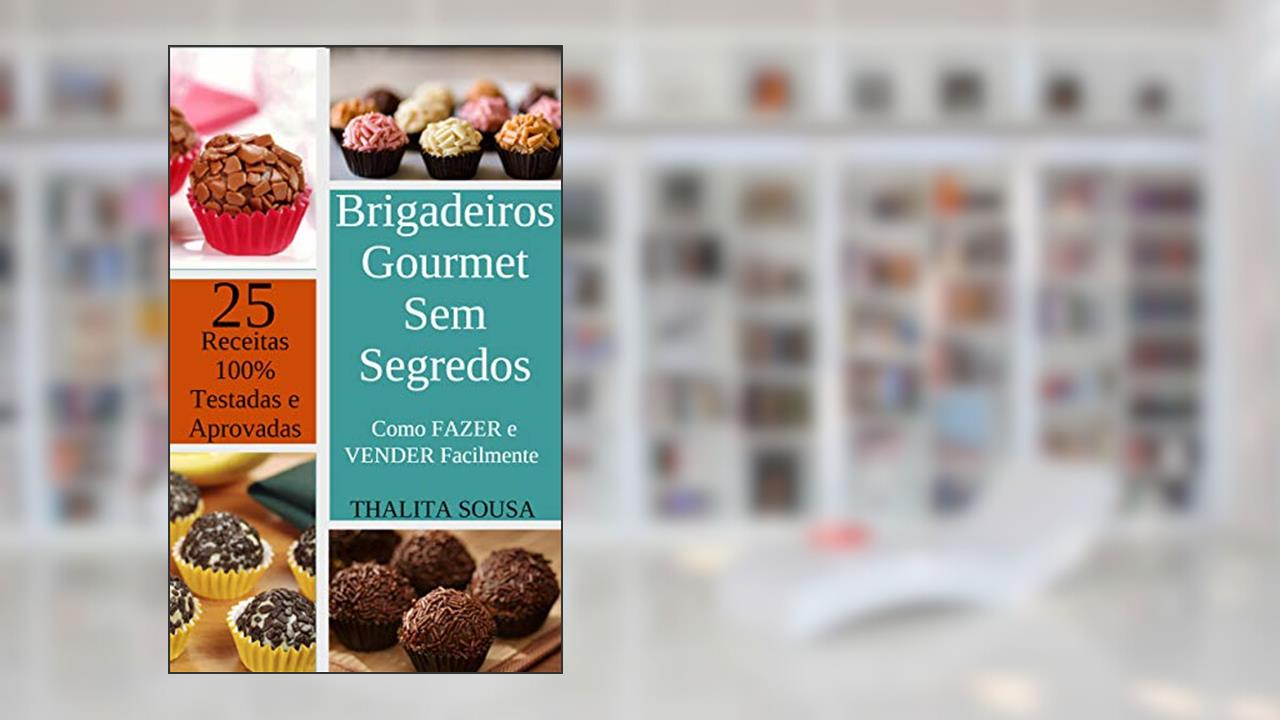 Capa de Brigadeiros Gourmet Sem Segredos: Como FAZER e VENDER Facilmente - Com 25 RECEITAS 100% TESTADAS e APROVADAS!, do autor Thalita Sousa; Cristiano da Costa