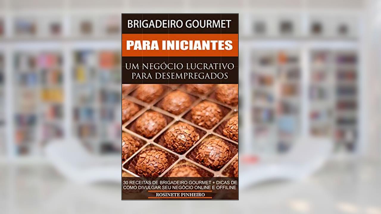 Capa de Brigadeiro Gourmet Para Iniciantes: Receitas E Dicas Para Você Aprender E Mudar De Vida., do autor Rosinete Pinheiro
