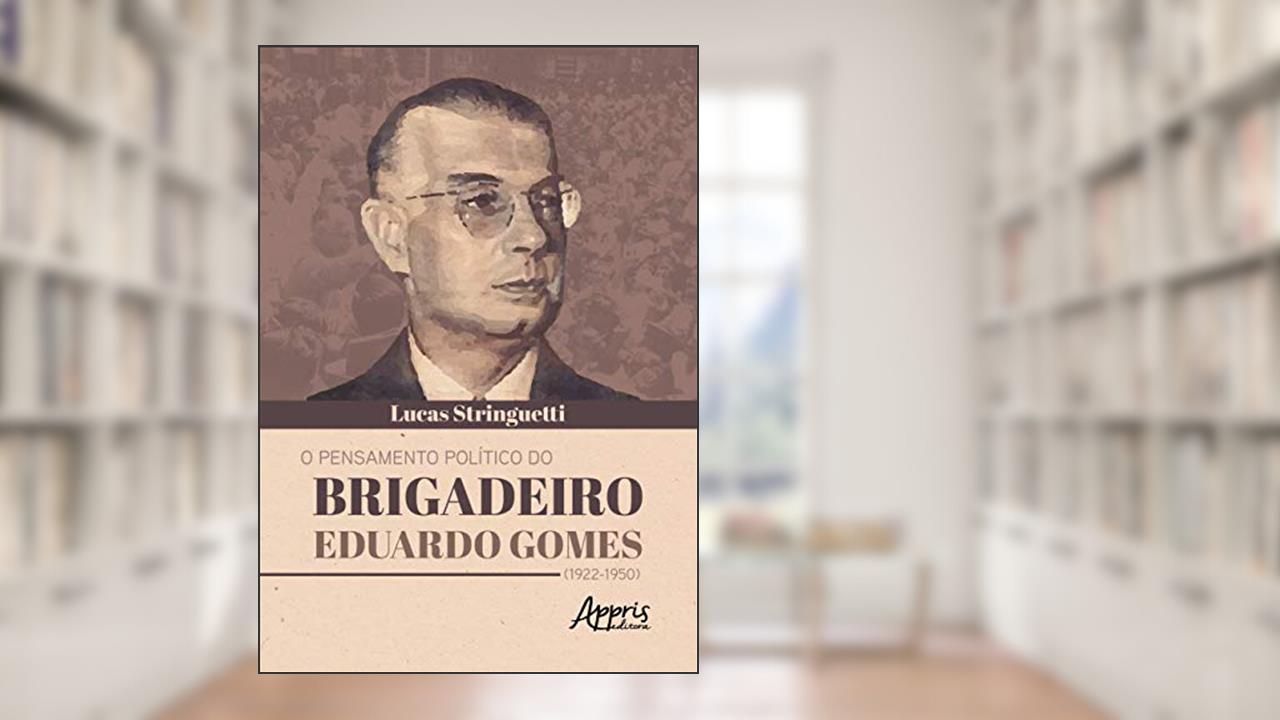 Capa de O pensamento político do brigadeiro eduardo gomes (1922-1950), do autor Lucas Mateus Vieira de Godoy Stringuetti