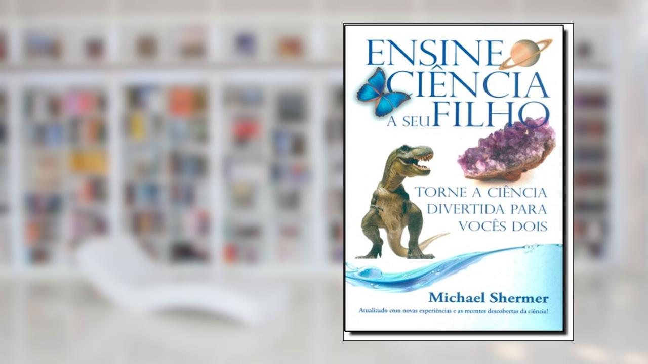 Capa de Ensine Ciência a Seu Filho e Torne a Ciência Divertida Para Vocês Dois, do autor Michael Shermer