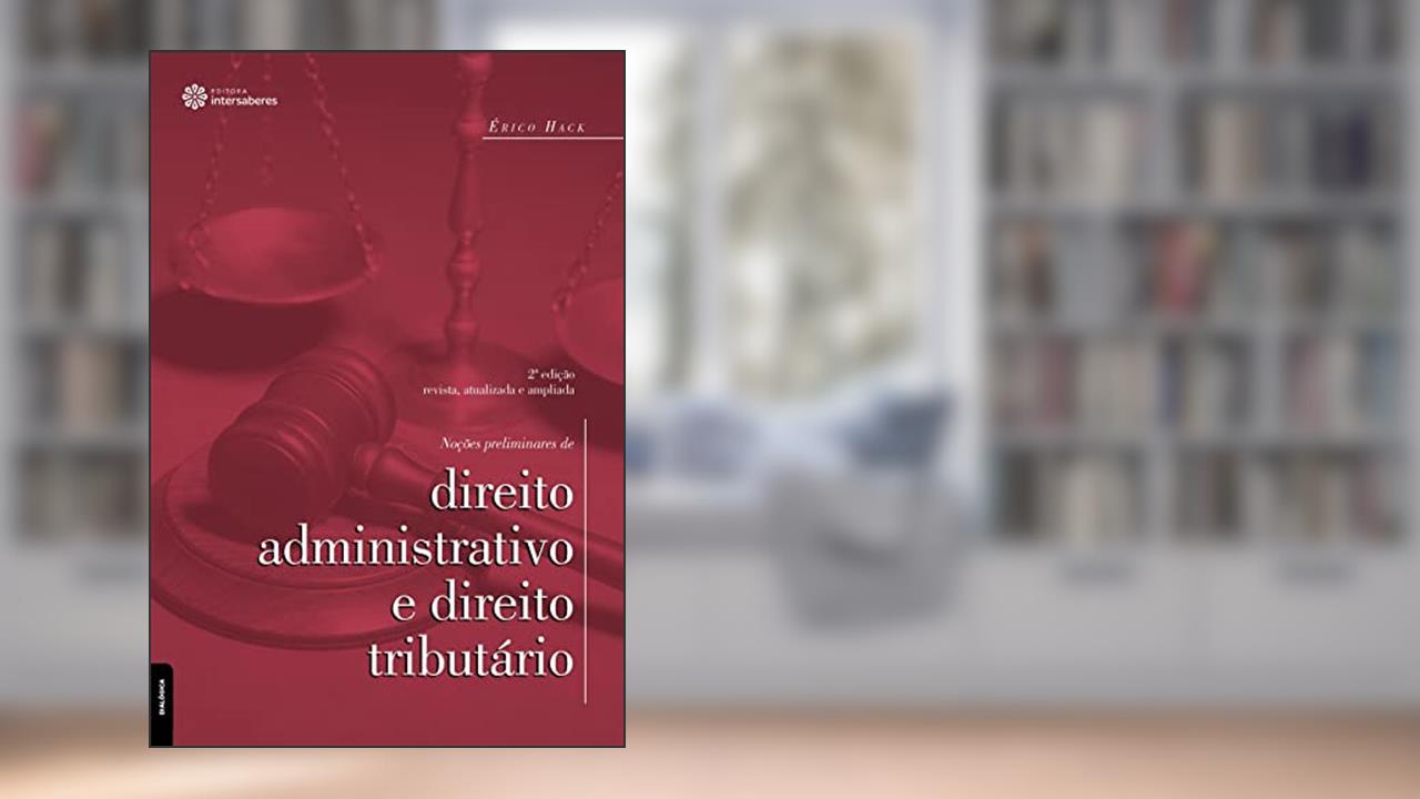 Noções preliminares de direito administrativo e direito tributário, do autor Érico Hack