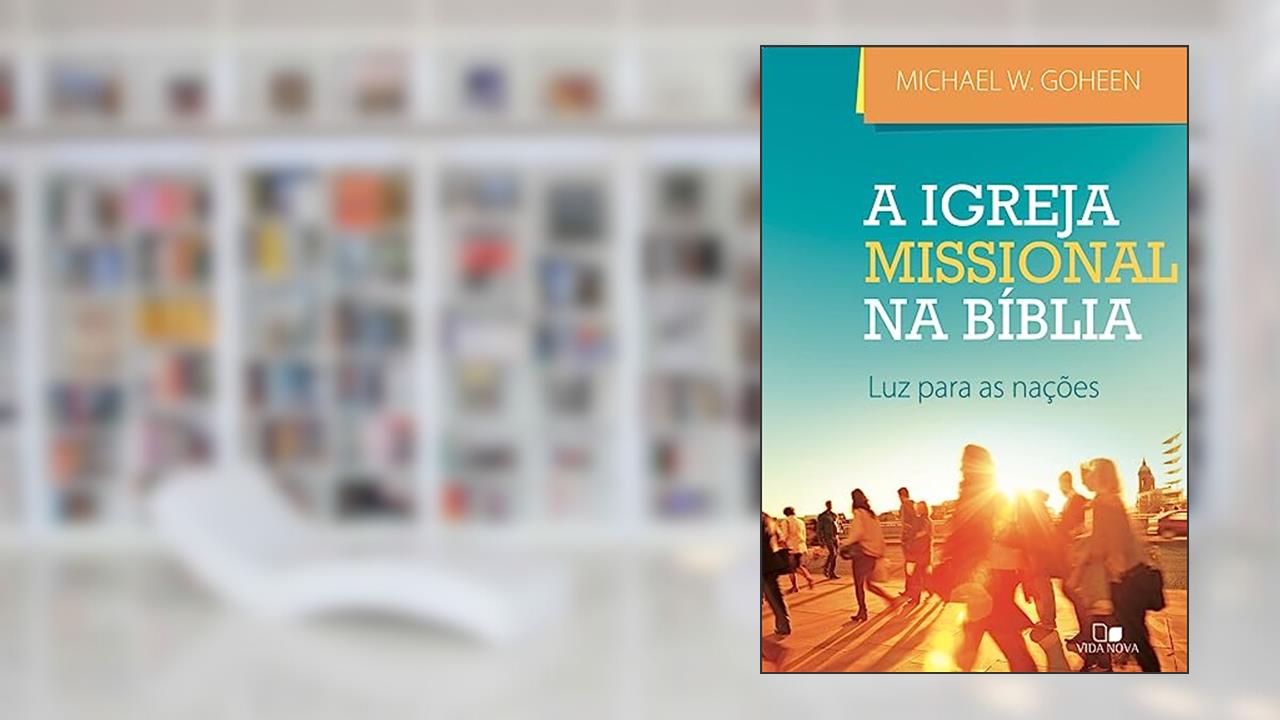 Capa de Igreja Missional na Bíblia, a, do autor Michael W. Goheen
