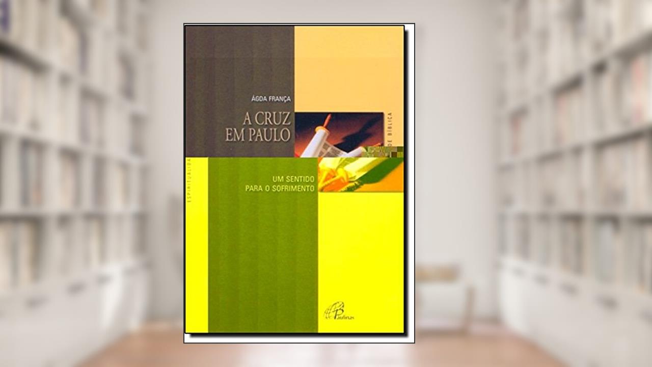 Capa de A cruz em Paulo: Um sentido para o sofrimento, do autor Ágda França