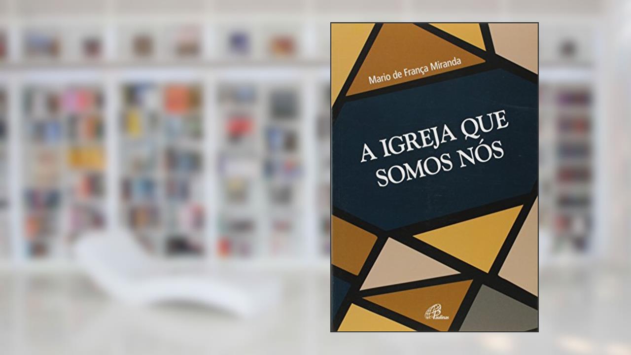 Capa de A igreja que somos nós, do autor Mario de França Miranda