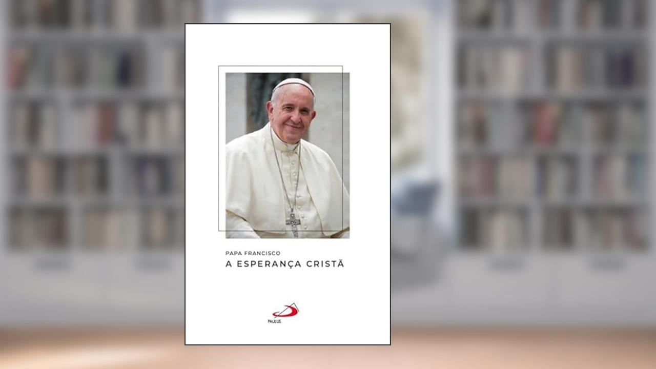 Capa de Papa Francisco - A Esperança Cristã, do autor Papa Francisco