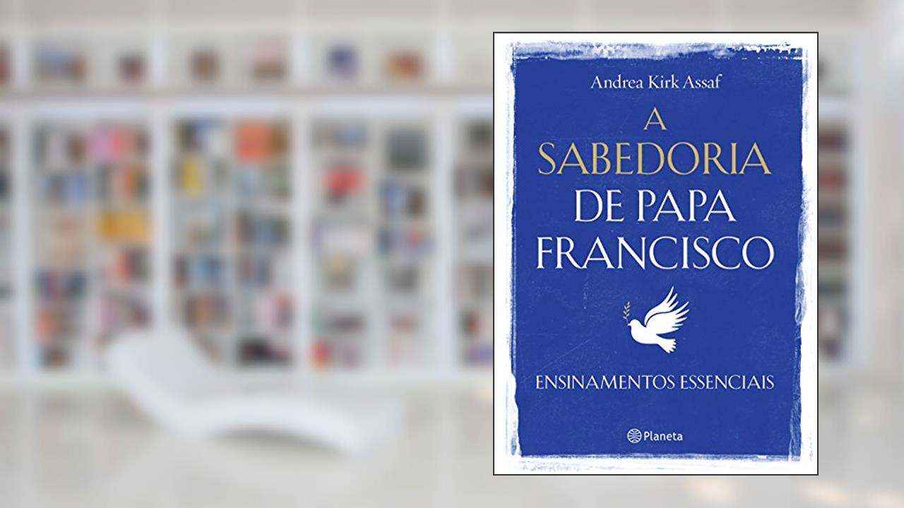 Capa de A sabedoria de Papa Francisco, do autor Andrea Kirk Assaf