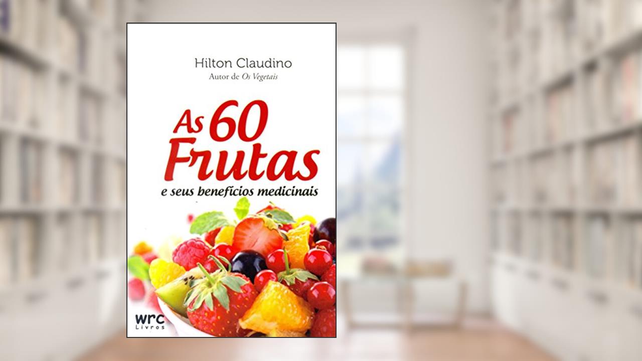 Capa de As 60 Frutas e Seus Benefícios Medicinais, do autor Hilton Claudino