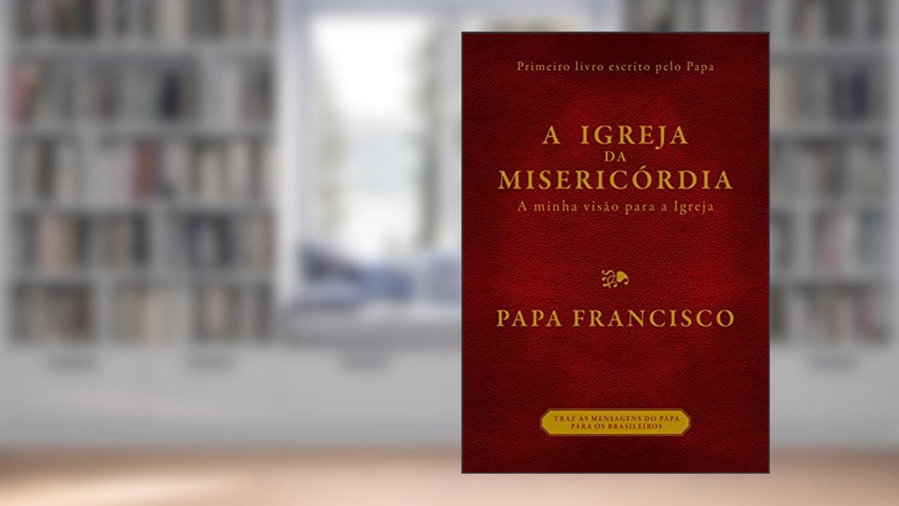 Capa de A igreja da misericórdia, do autor Bergoglio (papa Francisco)  Jorge Mario