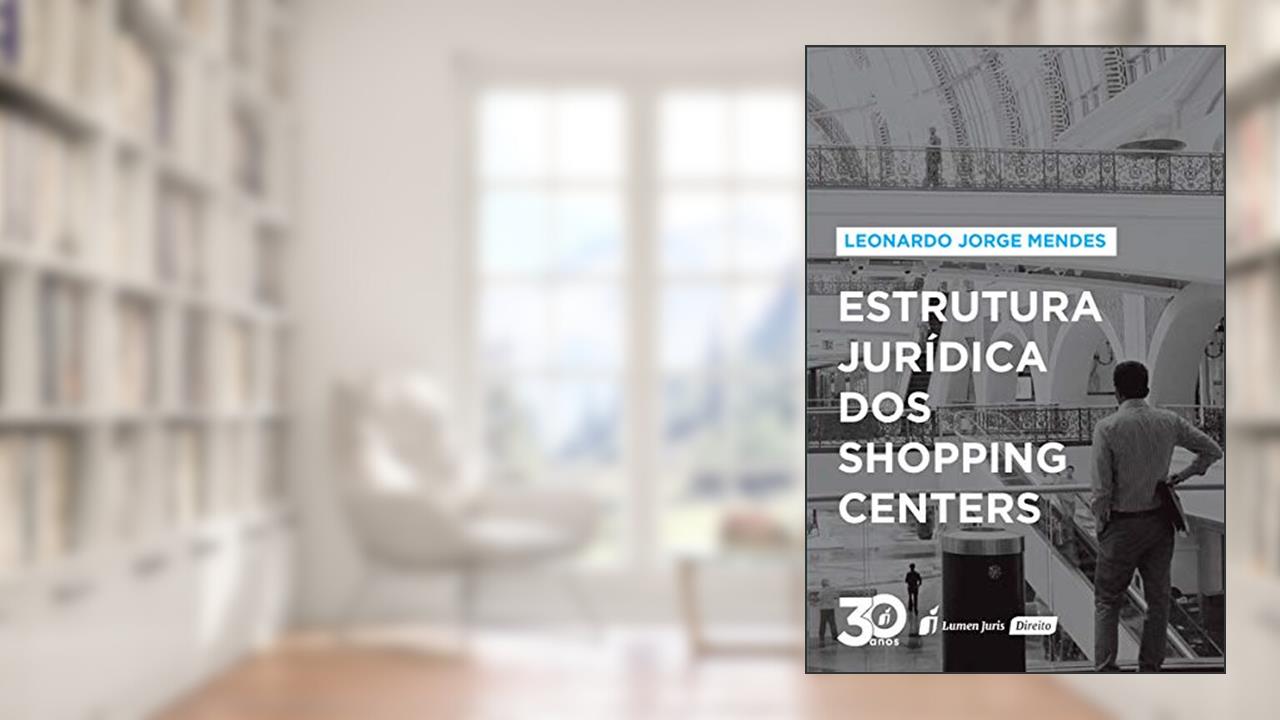 Capa de Estrutura Jurídica dos Shopping Centers - 2ª Tiragem - 2021, do autor Leonardo Jorge Mendes