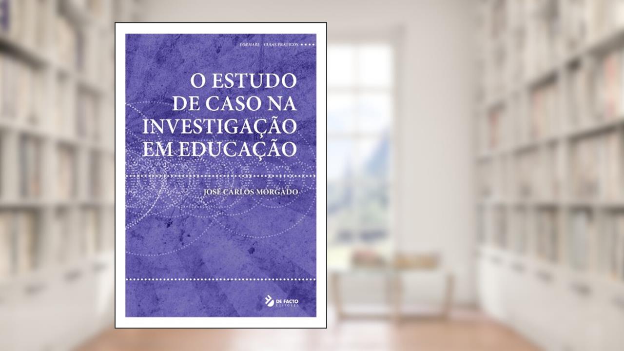 Capa de O Estudo de Caso na Investigação em Educação, do autor José  Carlos Morgado