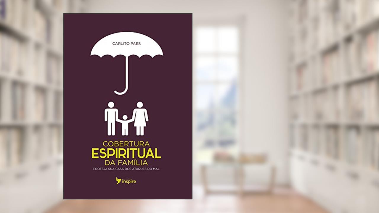 Capa de Cobertura espiritual da família: Proteja sua casa dos ataques do mal, do autor Carlito Paes