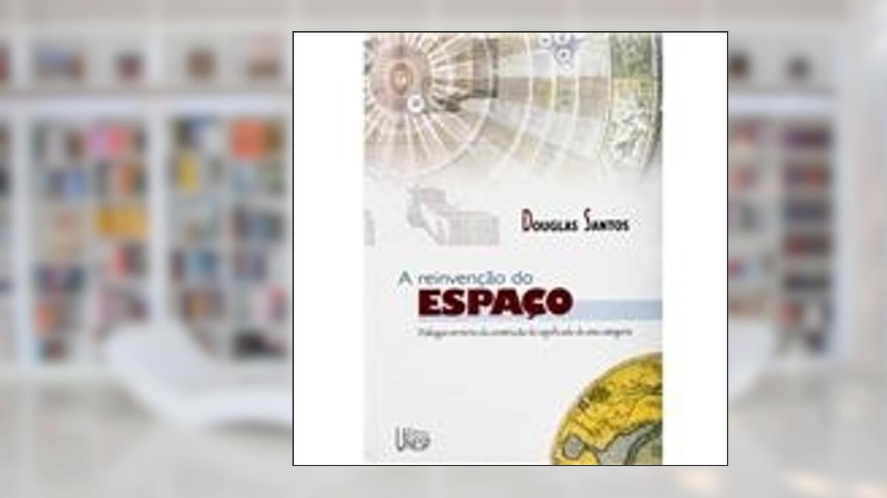 Capa de A reinvenção do espaço: Diálogos em torno da construção do significado de uma categoria, do autor Douglas Santos