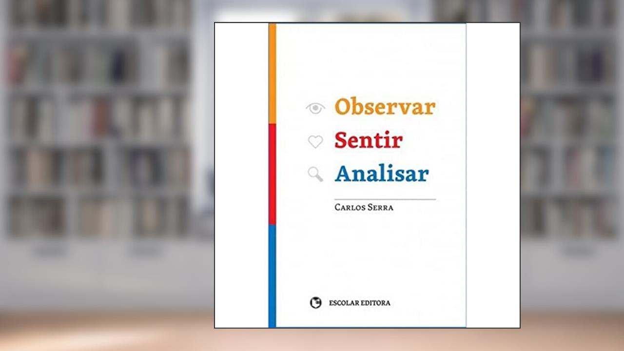 Observar, Sentir, Analisar, do autor Carlos Serra