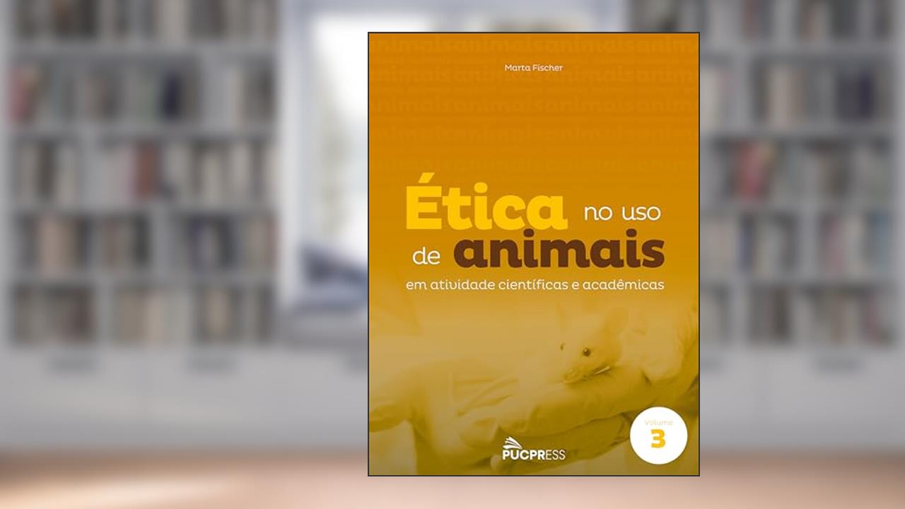 Capa de Ética no uso de animais: Em atividade científicas e acadêmicas: Volume 3, do autor Marta Fischer