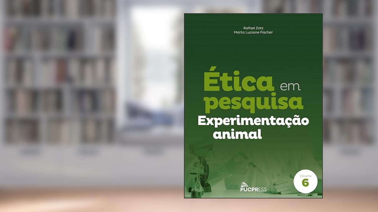 Capa de Ética em pesquisa: Experimentação animal: Volume 6, do autor Rafael Zotz; Marta Luciane Fischer