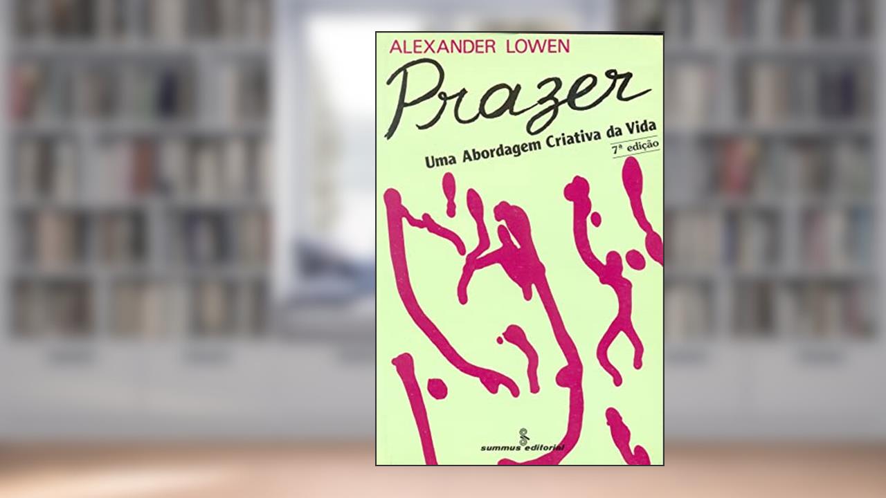 Capa de Prazer: uma abordagem criativa da vida, do autor Alexander Lowen