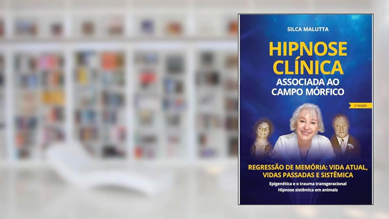 HIPNOSE CLI?NICA ASSOCIADA AO CAMPO MO?RFICO : Epigenética - Trauma Transgeracional e Hipnose Sistêmica em Animais, do autor Silca Malutta; Silca Terezinha Malutta